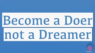 How to Transform from Dreamer to Doer