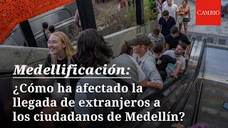 ¿Cómo ha afectado la llegada de extranjeros a los ciudadanos de Medellín? | CAMBIO