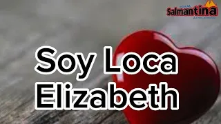 Elizabeth – Soy Loca Por Ti // Letra en Español.