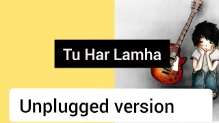 Tu Har Lamha | Khamoshiya | Arijit Singh | Nadeem Music | Unplugged Cover