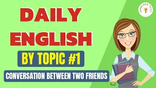 English Conversation Between Two Friends | Daily English by Topic 1 | English TV ✔