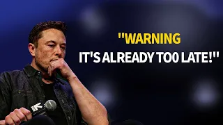 "It's Already Too Late" | Elon Musk's Last Warning (MUST WATCH)