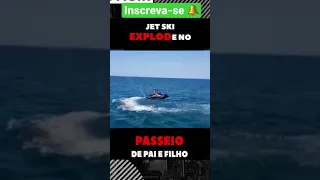 Jetski Explode com Pai e Filho 😰😰