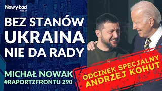 Ukraina nie poradzi sobie bez AMERYKAŃSKIEJ pomocy - Andrzej Kohut odc.specjalny 290 Raport z Frontu