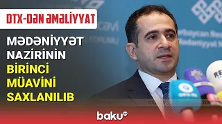 DTX Mədəniyyət Nazirliyində əməliyyat keçirdi - BAKU TV