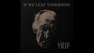 A GRAM TRIP - If We Leaf Tomorrow EP [FULL ALBUM] 2024   **including lyrics**