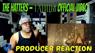 THE HATTERS — ТАНЦЫ Official Video - Producer Reaction