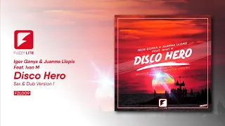 Igor Gonya & Juanma Llopis Feat.  Ivan M - Disco Hero (Sax & Dub Version I) [FuzzyLite]