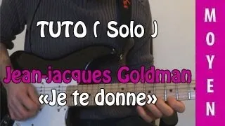 Je te donne ( Jean-Jacques Goldman ) - TUTO Guitare ( Solo )