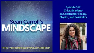 Mindscape 167 | Chiara Marletto on Constructor Theory, Physics, and Possibility