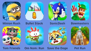 Minion Rush,Bullet Stack,Sonic Dash,Bowmasters,My Talking Tom Friends,Om Nom: Run,Save the Doge