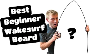 Best Beginner Wakesurf Board for Under $399 [2021]