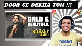 Bald & Beautiful | Standup Comedy By Nishant Suri | REACTION | By Nirbhay