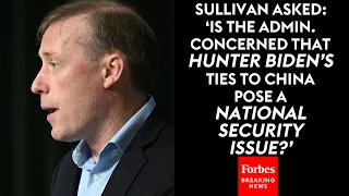 NSA Jake Sullivan Asked Point Blank About GOP Oversight Investigation Into Biden Family Business