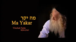 Yitzchak Fuchs Ma Yakar  |  יצחק פוקס מה יקר