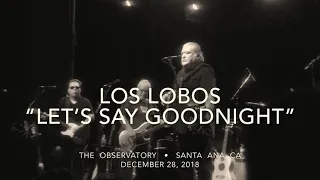 Los Lobos “Let’s Say Goodnight” Dec. 28, 2018 Observatory • Santa Ana, CA