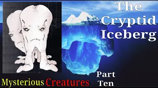 The Cryptid Iceberg Part Ten