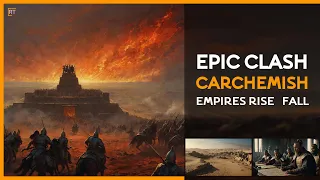 The Clash at Carchemish: A Decisive Battle That Shaped Empires