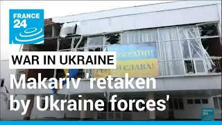 Makariv: On the ground in the town Ukraine says recaptured from Russia • FRANCE 24 English