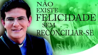 Não existe felicidade sem reconciliar-se com a própria história - Pe. Reginaldo Manzotti (18/08/13)