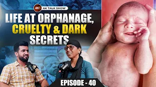 EP- 40 Life at Orphanage, Cruelty & Dark Secrets | AK Talk Show