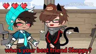 | Who's your best friend Skeppy? | `mcyt dsmp´ gacha meme [ skephalo ]