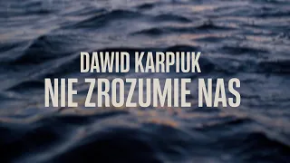 Dawid Karpiuk – Nie zrozumie nas (Official Lyric Video)