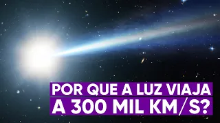 Por que a velocidade da luz é de 300 mil km/s?