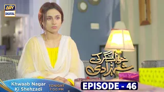 Khwaab Nagar Ki Shehzadi Episode 46 tonight at 7:00 PM only on ARY Digital