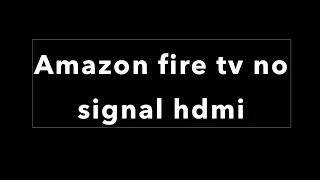 Amazon fire tv no signal hdmi