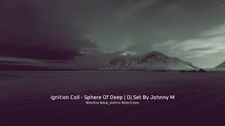 Ignition Coil - Sphere Of Deep | Dj Set By Johnny M | Deep / Dub / Atmospheric