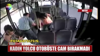 Kadın yolcu otobüste cam bırakmadı