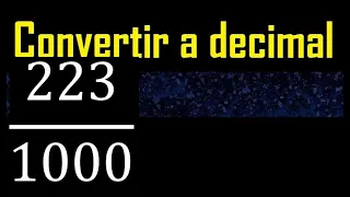 Convertir 223/1000 a decimal , transformar fraccion a decimales