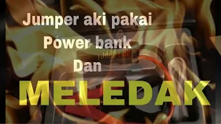 Mencoba power bank jumper aki, dan MELEDAK