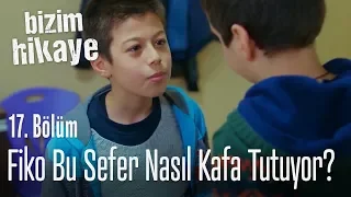 Fiko bu sefer nasıl kafa tutuyor? - Bizim Hikaye 17. Bölüm