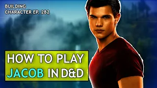 How to Play Jacob Black in Dungeons & Dragons (Twilight Build for D&D 5e)