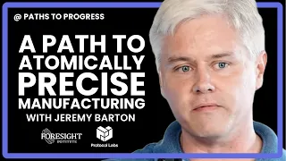 Jeremy Barton | A Path to Atomically Precise Manufacturing @ Paths to Progress