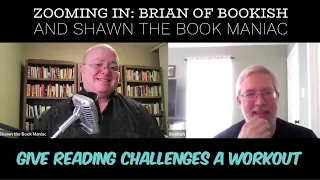 Zooming In: Brian of Bookish and Shawn the Book Maniac give reading challenges a workout