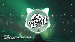 Cia SALT - Quero Conhecer Jesus (Dj Yuuki Prog Remix) [Prog PSY Gospel]