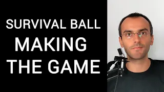 Survival Ball - Making the Game