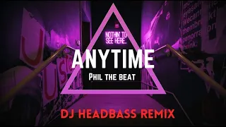 Phil the Beat - Anytime x [DJ Headbass Remix]