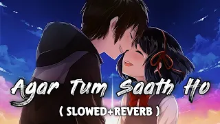 Agar Tum Saath Ho - (Slowed+Reverb) | Arijit Singh, Alka Yagnik | Lofi | Texaudio