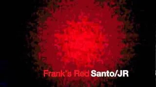 Santo/JR - Franks Red (Part 1)