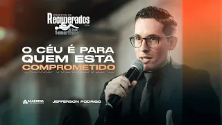 O céu é pra quem está Comprometido | Ev. Jefferson Rodrigo | Encontro de Recuperados