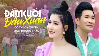 Tân Cổ Xưa Ngọt Ngào - ĐÁM CƯỚI ĐẦU XUÂN | Cổ Thạch Xuyên & Mai Phương Thảo