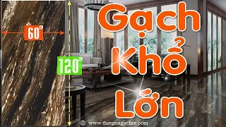 Gạch lát nền 60x120, Gạch 60cm*1,2m ốp tường, gạch khổ lớn giá rẻ