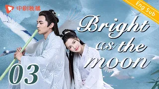 [ENG SUB]Bright as the moon - EP 03 (Zhang Zhixi, Tong Mengshi) | Chinese historical  drama