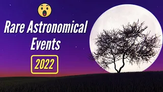 Top Rare Astronomical Events of 2022! (Don't Miss Them) | Meteor Shower | Solar Eclipse