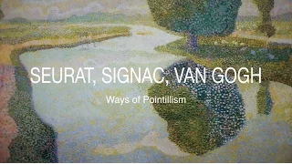 Seurat, Signac, Van Gogh | Ways of Pointillism