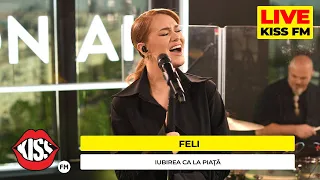 FELI - Iubirea ca la piață (LIVE @ KISS FM) #avanpremiera